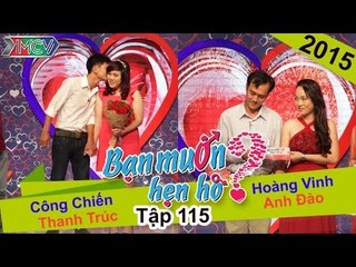 BẠN MUỐN HẸN HÒ - Tập 115 | Công Chiến - Thanh Trúc | Hoàng Vinh - Anh Đào | 15/11/2015