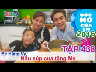 Huy Nam giúp bé nấu súp cua tặng mẹ - bé Hằng Vy | ƯỚC MƠ CỦA EM | Tập 438 | 03/07/2016