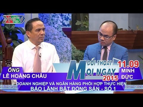 DN và NH phối hợp thực hiện bảo lãnh BĐS P.1 - Ông Lê Hoàng Châu | ĐTMN 110915