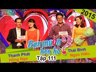 BẠN MUỐN HẸN HÒ - Tập 111 | Thanh Phát - Hồng Nga | Thái Bình - Ngọc Hiếu | 01/11/2015