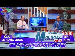 DN và NH phối hợp thực hiện bảo lãnh BĐS P.2 - Ông Lê Hoàng Châu | ĐTMN 120915