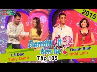 BẠN MUỐN HẸN HÒ - Tập 105 | Lê Đắc - Thùy Oanh | Thanh Bình - Nhật Linh | 11/10/2015