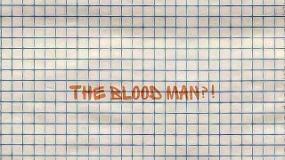 the blood man?!