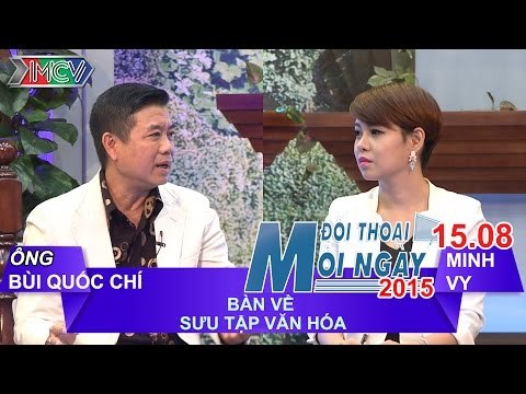 Bàn về sưu tập văn hóa - Nhà sưu tập Bùi Quốc Chí | ĐTMN 150815