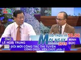 Đổi mới thi tuyển công chức, viên chức P.2 - Ông Lê Hoài Trung | ĐTMN 100615