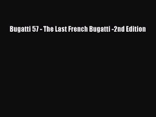 Read Bugatti 57 - The Last French Bugatti -2nd Edition Ebook Free