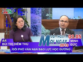 Vấn nạn bạo lực học đường - Bà Bùi Thị Diễm Thu | ĐTMN 030515
