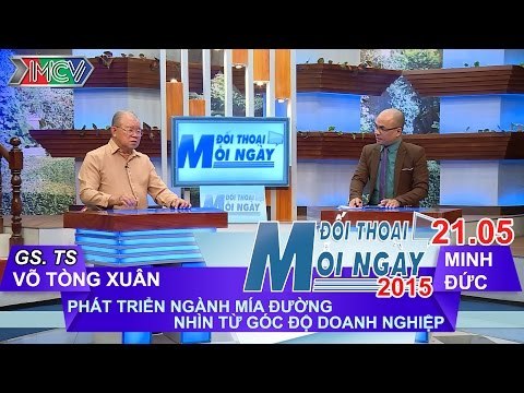 Ngành mía đường-nhìn từ doanh nghiệp - GS. TS. Võ Tòng Xuân | ĐTMN 210515