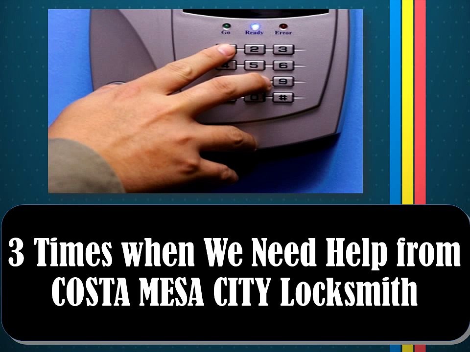 3 Times when We Need Help from costa Mesa City Locksmith