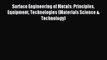 Read Surface Engineering of Metals: Principles Equipment Technologies (Materials Science &