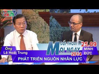 Nâng cao chất lượng nguồn nhân lực - Ông Lê Hoài Trung | ĐTMN 250914