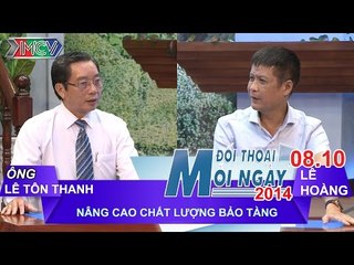 Nâng cao chất lượng Bảo tàng - Ông Lê Tôn Thanh | ĐTMN 081014