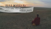 Kalmykia: the monks' white path. A monk crosses the steppes of Europe's only Buddhist republic on foot (Trailer)