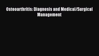 Read Osteoarthritis: Diagnosis and Medical/Surgical Management Ebook Online