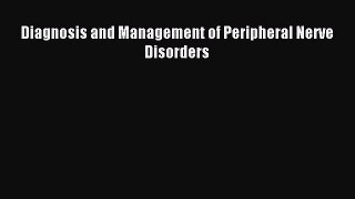 Read Diagnosis and Management of Peripheral Nerve Disorders Ebook Free