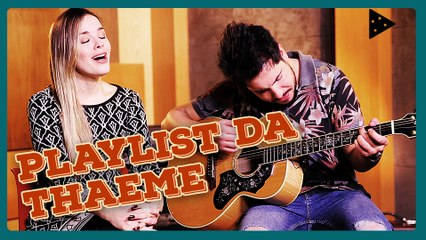 MÚSICAS QUE A THAEME GOSTA!