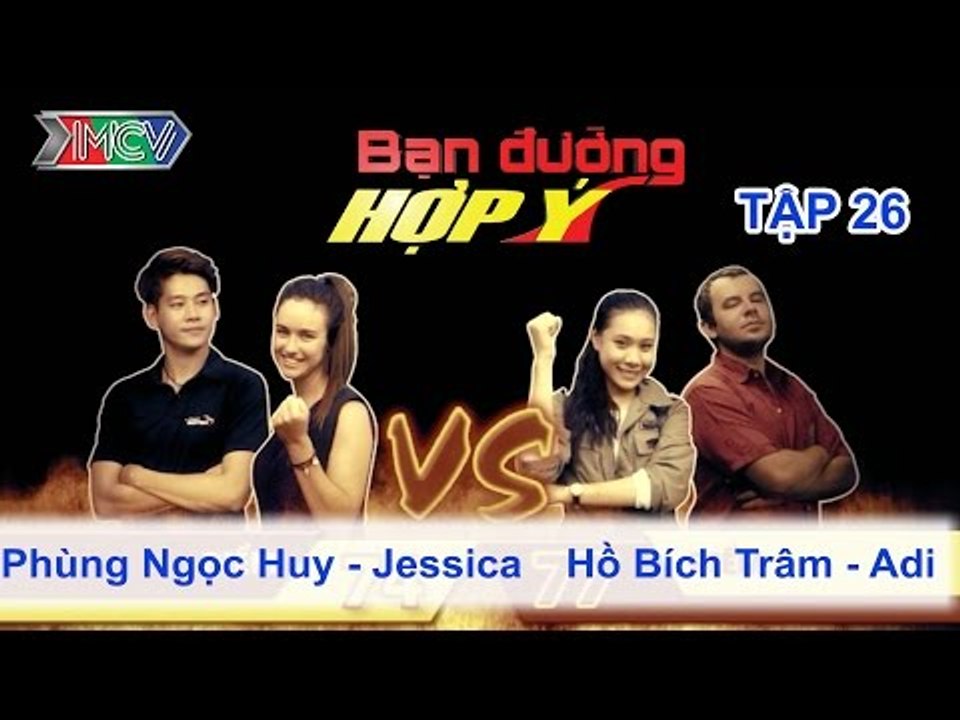 Phùng Ngọc Huy, Jessica vs. Hồ Bích Trâm, Adi | BẠN ĐƯỜNG HỢP Ý | Tập 26 | 290613