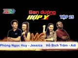 Phùng Ngọc Huy, Jessica vs. Hồ Bích Trâm, Adi | BẠN ĐƯỜNG HỢP Ý | Tập 25 | 220613