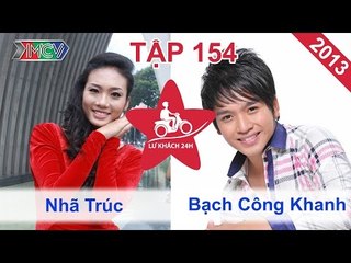 Nhã Trúc vs. Bạch Công Khanh | LỮ KHÁCH 24H | Tập 154 | 240213