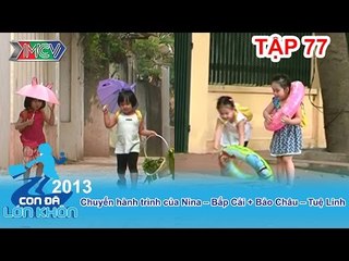 Hành trình Bé Nina, Bắp Cải và Bảo Châu, Tuệ Linh | CON ĐÃ LỚN KHÔN | Tập 77