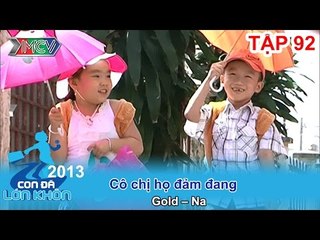 Cô chị họ đảm đang - Bé Gold, Na | CON ĐÃ LỚN KHÔN | Tập 92