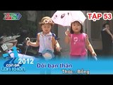 Đôi bạn thân - Bé Thóc, Bống | CON ĐÃ LỚN KHÔN | Tập 53