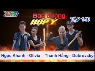 Ngọc Khanh, Olivia vs. Hằng Bing Boong, Kyril | BẠN ĐƯỜNG HỢP Ý | Tập 140 | 050915
