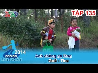 Anh chàng ga lăng - Bé Golf - Tina | CON ĐÃ LỚN KHÔN | Tập 135