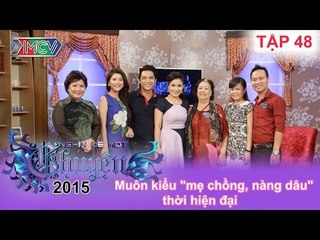 Muôn kiểu "mẹ chồng, nàng dâu" thời hiện đại | NGHÌN LẺ MỘT CHUYỆN | Tập 48 | 13/09/2015