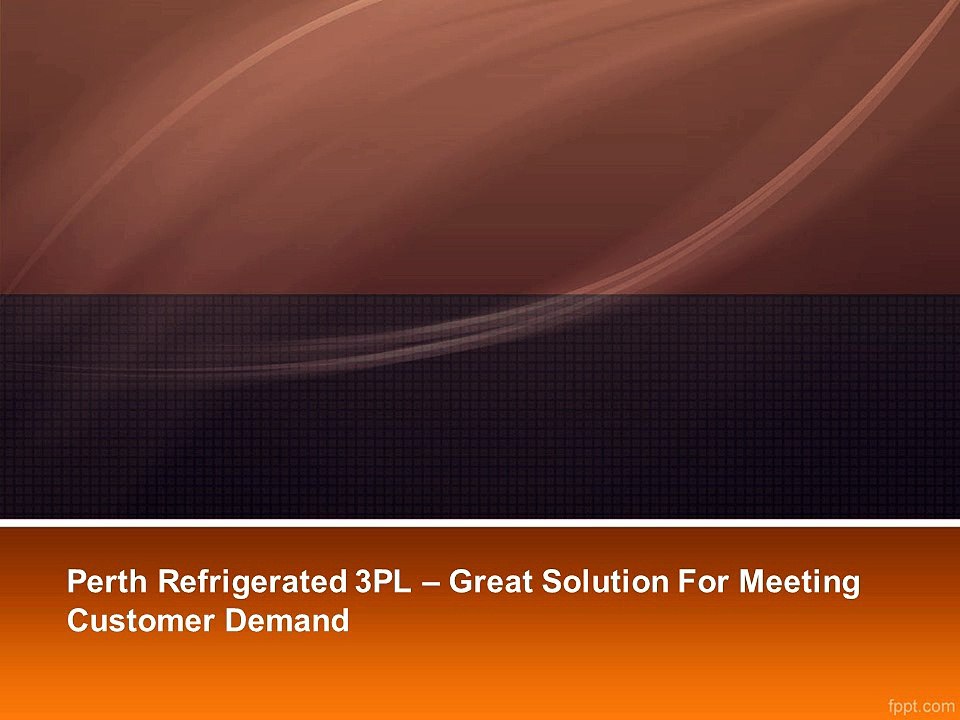 Perth Refrigerated 3PL – Great Solution For Meeting Customer Demand