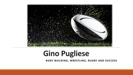 Gino Pugliese Body Building, Wrestling, Rugby and Success