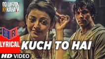 Kuch To Hai – [Full Audio Song with Lyrics] – Do Lafzon Ki Kahani [2016] Song By Altamash Faridi FT. Randeep Hooda & Kajal Aggarwal [FULL HD] - (SULEMAN - RECORD)