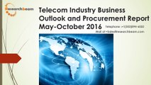 Telecom Industry Business Outlook and Procurement Report May-October 2016