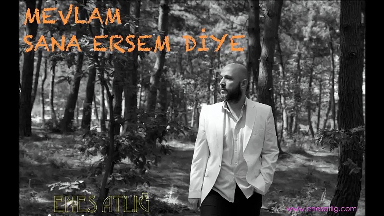 ENES ATLIĞ-MEVLAM SANA ERSEM DİYE-2016