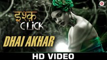 New Hindi Movie ISHQ CLICK ||  Dhai Akhar Video Song || Sara Loren || Adhyayan Suman || Sanskriti Jain || Mohammed Irfan