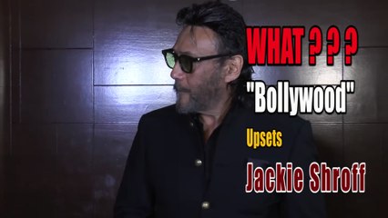 WHAT ''Bollywood'' Upsets Jackie Shroff