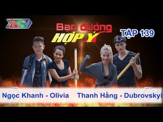 Ngọc Khanh, Olivia vs. Hằng Bing Boong, Kyril | BẠN ĐƯỜNG HỢP Ý | Tập 139 | 290815
