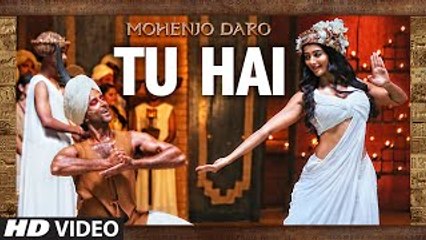 TU HAI- Video Song - MOHENJO DARO - A.R. RAHMAN,SANAH MOIDUTTY - Hrithik Roshan & Pooja Hegde