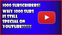 Why its still special to reach 1000 Subscribers on Youtube?