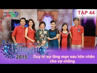 Duy trì sự lãng mạn sau hôn nhân cho vợ chồng! | NGHÌN LẺ MỘT CHUYỆN | Tập 44 | 16/08/2015