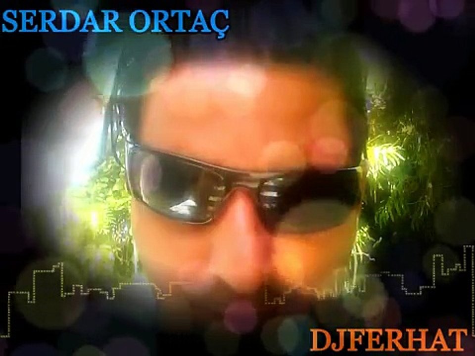 - SERDAR ORTAÇ GIYBET DJ FERHAT HİT MİX