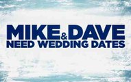 Trailer: Mike & Dave Need Wedding Dates