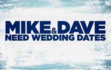 Trailer: Mike & Dave Need Wedding Dates