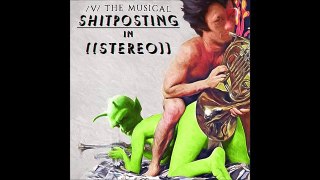 17 - Anthony Burch - Shitposting in Stereo - /v/ the Musical 3