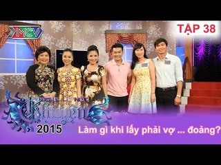 Làm gì khi lấy phải vợ ... đoảng? | NGHÌN LẺ MỘT CHUYỆN | Tập 38 | 05/07/2015