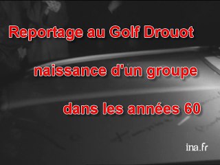 Reportage Golf Drouot Naissance d'un groupe dans les années 60