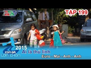 Ai là thủ lĩnh? - Bé Euro - Mai - Anh - Anh | CON ĐÃ LỚN KHÔN | Tập 199