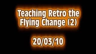 Teaching Retro the Flying Change (2) ~ 20/03/10