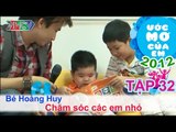 Chăm sóc các em nhỏ - Lê Hoàng Huy | ƯỚC MƠ CỦA EM | Tập 32