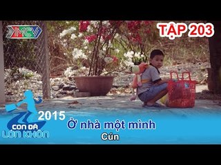 Cậu bé 5 tuổi một mình canh chừng nhà - Bé Cún | CON ĐÃ LỚN KHÔN | Tập 203